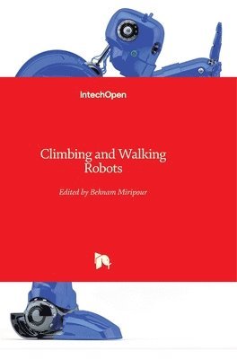 Behnam Miripour-Fard - Climbing and Walking Robots, Inbunden