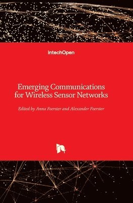 Anna Foerster, Alexander Foerster - Emerging Communications for Wireless Sensor Networks, Inbunden