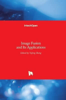 Yufeng Zheng - Image Fusion and Its Applications, Inbunden