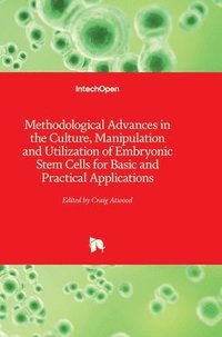 bokomslag Methodological Advances In The Culture, Manipulation And Utilization Of Embryonic Stem Cells For Basic And Practical Applications