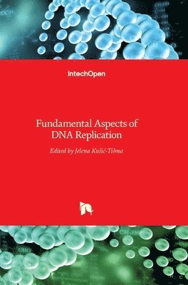 Jelena Kušić-Tišma, Jelena Kusic-Tisma - Fundamental Aspects of DNA Replication, Inbunden