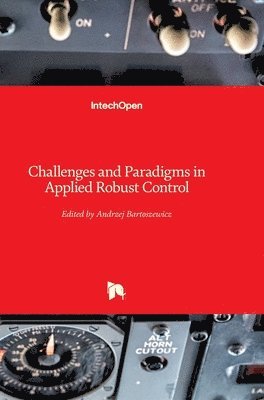 Andrzej Bartoszewicz - Challenges and Paradigms in Applied Robust Control, Inbunden