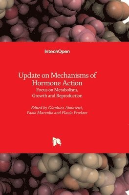 Gianluca Aimaretti, Flavia Prodam, Paolo Marzullo - Update on Mechanisms of Hormone Action: Focus on Metabolism, Growth and Reproduction, Inbunden