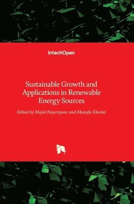 Majid Nayeripour, Mostafa Kheshti - Sustainable Growth and Applications in Renewable Energy Sources, Inbunden