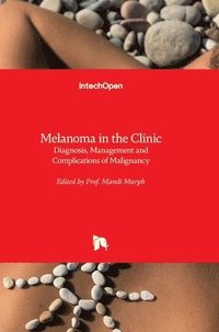 bokomslag Melanoma in the Clinic: Diagnosis, Management and Complications of Malignancy