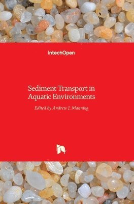 Andrew J. Manning, Andrew Manning - Sediment Transport in Aquatic Environments, Inbunden