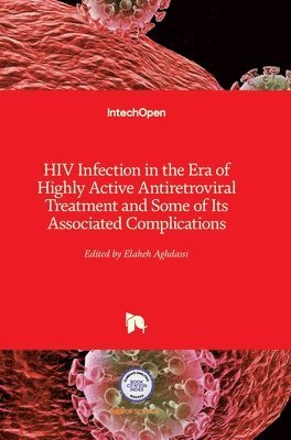Elaheh Aghdassi - HIV Infection in the Era of Highly Active Antiretroviral Treatment and Some of Its Associated Complications, Inbunden