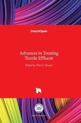 Peter J. Hauser, Peter Hauser - Advances in Treating Textile Effluent, Inbunden