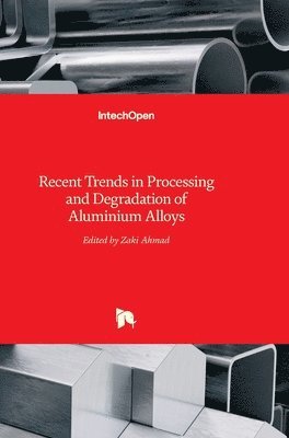 Zaki Ahmad - Recent Trends in Processing and Degradation of Aluminium Alloys, Inbunden