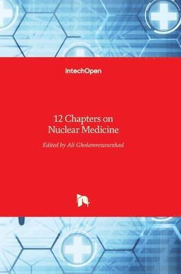 Ali Gholamrezanezhad - 12 Chapters on Nuclear Medicine, Inbunden