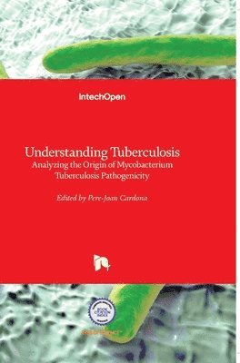 bokomslag Understanding Tuberculosis: Analyzing the Origin of Mycobacterium Tuberculosis Pathogenicity