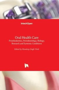 bokomslag Oral Health Care: Prosthodontics, Periodontology, Biology, Research and Systemic Conditions
