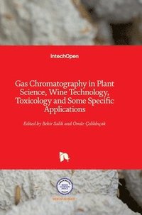 bokomslag Gas Chromatography in Plant Science, Wine Technology, Toxicology and Some Specific Applications