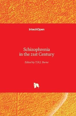 T.H.J. Burne, T. H. J. Burne - Schizophrenia in the 21st Century, Inbunden