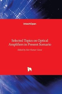 bokomslag Selected Topics On Optical Amplifiers In Present Scenario