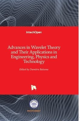 Advances In Wavelet Theory And Their Applications In Engineering, Physics And Technology 1