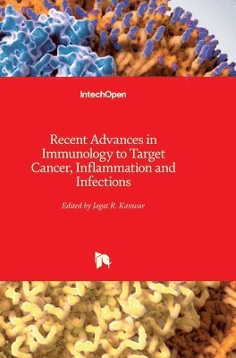 Jagat Kanwar - Recent Advances in Immunology to Target Cancer, Inflammation and Infections, Inbunden