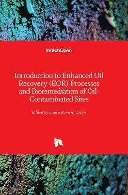 bokomslag Introduction To Enhanced Oil Recovery (Eor) Processes And Bioremediation Of Oil-Contaminated Sites