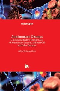 bokomslag Autoimmune Diseases: Contributing Factors, Specific Cases of Autoimmune Diseases, and Stem Cell and Other Therapies