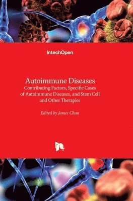 bokomslag Autoimmune Diseases: Contributing Factors, Specific Cases of Autoimmune Diseases, and Stem Cell and Other Therapies