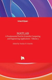 bokomslag MATLAB: A Fundamental Tool for Scientific Computing and Engineering Applications - Volume 3