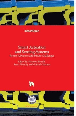 Giovanni Berselli, Rocco Vertechy, Gabriele Vassura - Smart Actuation and Sensing Systems, Inbunden