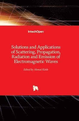 Ahmed Kishk - Solutions and Applications of Scattering, Propagation, Radiation and Emission of Electromagnetic Waves, Inbunden