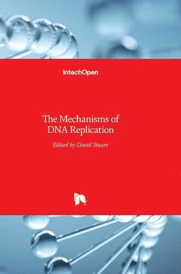 David Stuart - The Mechanisms of DNA Replication, Inbunden