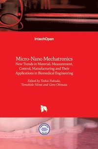 bokomslag Micro-Nano Mechatronics: New Trends in Material, Measurement, Control, Manufacturing and Their Applications in Biomedical Engineering