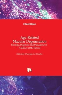 bokomslag Age-Related Macular Degeneration: Etiology, Diagnosis and Management - A Glance at the Future