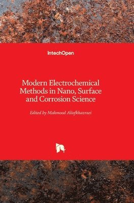 Mahmood Aliofkhazraei - Modern Electrochemical Methods in Nano, Surface and Corrosion Science, Inbunden