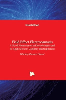 Kiumars Ghowsi - Field Effect Electroosmosis, Inbunden