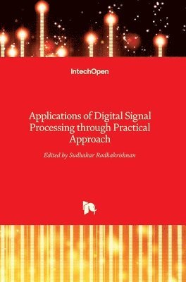 Sudhakar Radhakrishnan - Applications of Digital Signal Processing through Practical Approach, Inbunden