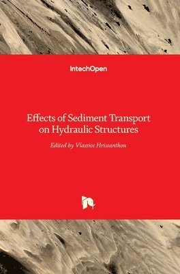 Vlassios Hrissanthou - Effects of Sediment Transport on Hydraulic Structures, Inbunden