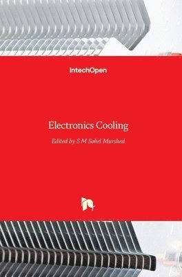 S M Sohel Murshed, S. M. Sohel Murshed, S. M.  Sohel Murshed - Electronics Cooling, Inbunden