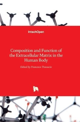 Francesco Travascio - Composition and Function of the Extracellular Matrix in the Human Body, Inbunden