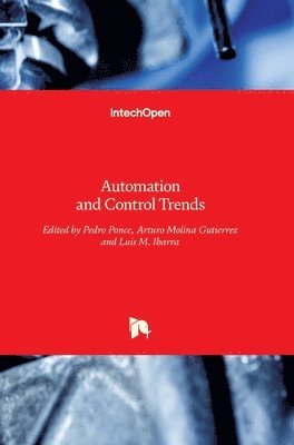 Pedro Ponce, Arturo Molina Gutierrez, Luis M. Ibarra, Arturo Molina, Luis Ibarra - Automation and Control Trends, Inbunden