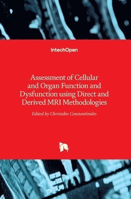 Christakis Constantinides - Assessment of Cellular and Organ Function and Dysfunction using Direct and Derived MRI Methodologies, Inbunden