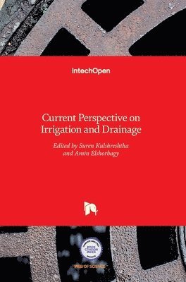 Suren Kulshreshtha, Amin Elshorbagy, Surendra Nath Kulshreshtha - Current Perspective on Irrigation and Drainage, Inbunden