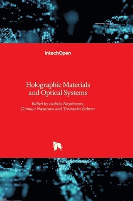 Izabela Naydenova, Dimana Nazarova, Tsvetanka Babeva - Holographic Materials and Optical Systems, Inbunden