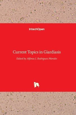 Alfonso J. Rodriguez-Morales - Current Topics in Giardiasis, Inbunden