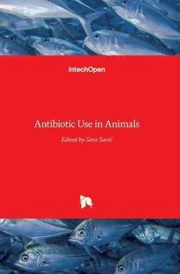 Sara Savic - Antibiotic Use in Animals, Inbunden