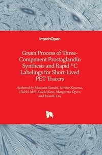 bokomslag Green Process of Three-Component Prostaglandin Synthesis and Rapid 11C Labelings for Short-Lived PET Tracers