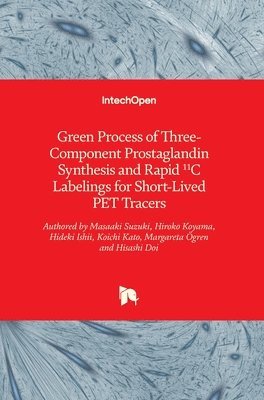 bokomslag Green Process of Three-Component Prostaglandin Synthesis and Rapid 11C Labelings for Short-Lived PET Tracers