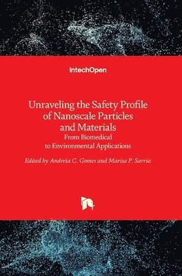 Andreia C. Gomes, Marisa P. Sarria, Andreia Ferreira de Castro Gomes, Marisa P. Sárria - Unraveling the Safety Profile of Nanoscale Particles and Materials, Inbunden