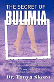 bokomslag The Secret of Bulimia: A new successful method of overcoming the incomprehensible pitfalls of overeating