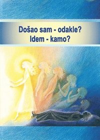 bokomslag Dosao sam - odakle? Idem - kamo?