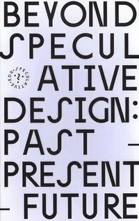 bokomslag Beyond Speculative Design: Past - Present - Future