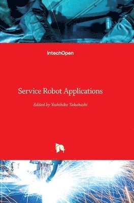 Yoshihiko Takahashi - Service Robot Applications, Inbunden