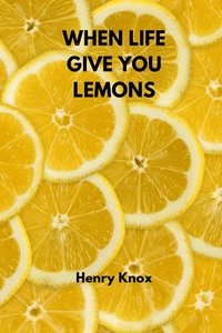 bokomslag When Life Give You Lemons